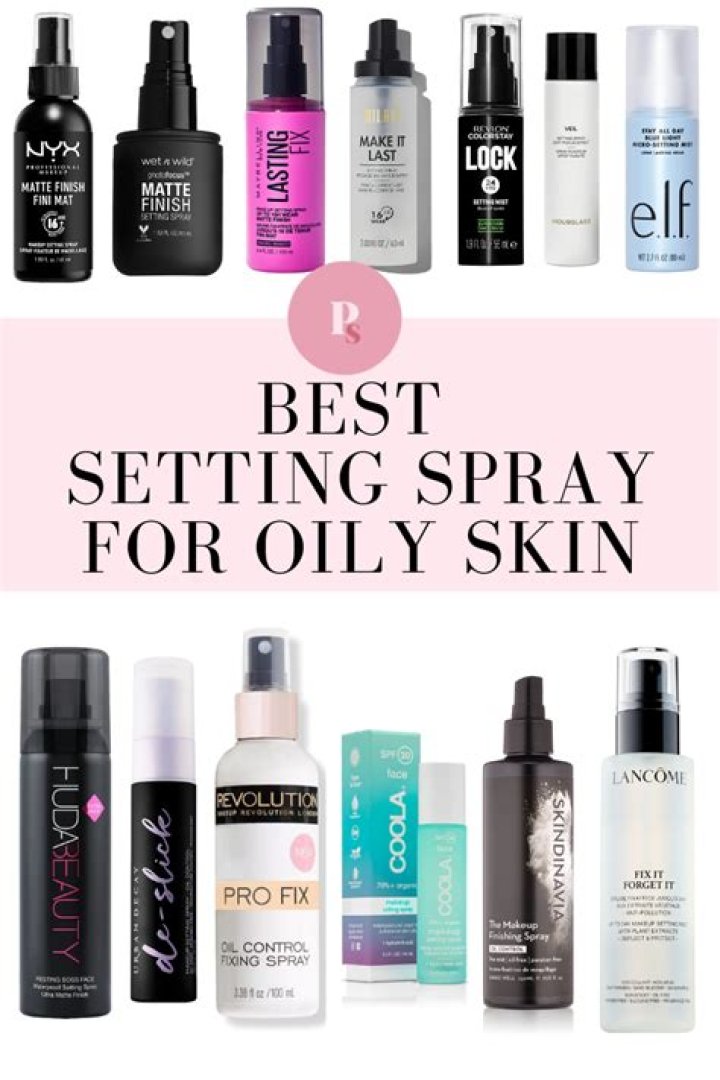 Best Setting Spray for Oily Skin: A Comprehensive Guide