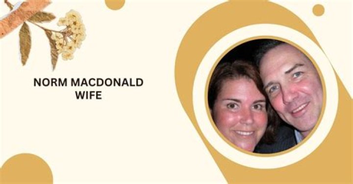 Exploring the Life of Norm Macdonald's Wife: The Woman Behind the Comedian