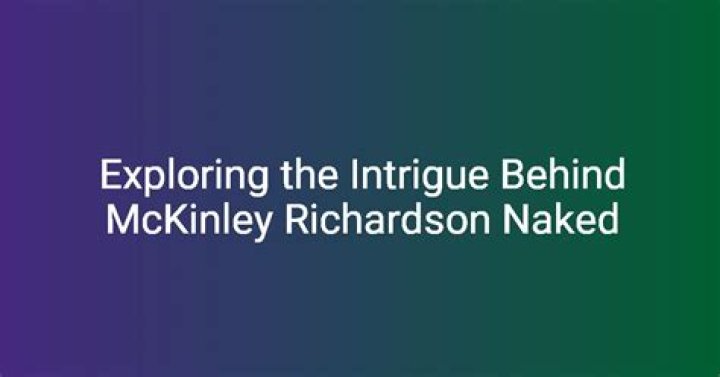 Exploring the Truth Behind McKinley Richardson Nude Controversy