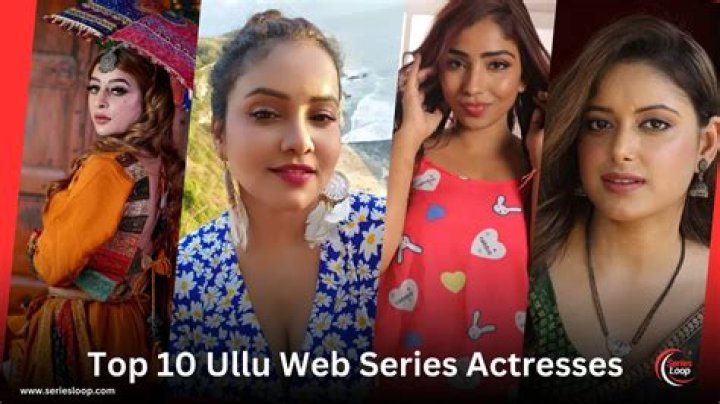 Top Ullu Web Series Actresses: Names, Photos, and More in 2024