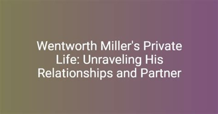 Unraveling the Tapestry of Wentworth Miller's Relationships